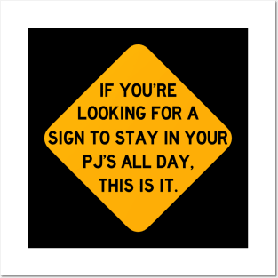 Here's a Sign to Stay in Your PJ's All Day Posters and Art